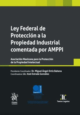 LEY FEDERAL DE PROTECCIÓN A LA PROPIEDAD INDUSTRIAL COMENTADA POR AMPPI