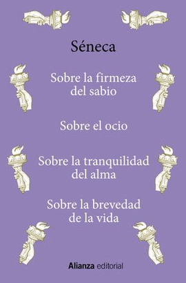 SOBRE LA FIRMEZA DEL SABIO / SOBRE EL OCIO / SOBRE LA TRANQUILIDAD DEL ALMA / SOBRE LA BREVEDAD DE LA VIDA
