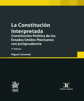LA CONSTITUCIÓN INTERPRETADA. CONSTITUCIÓN POLÍTICA DE LOS ESTADOS UNIDOS MEXICANOS CON JURISPRUDENCIA 3ª EDICIÓN 2023
