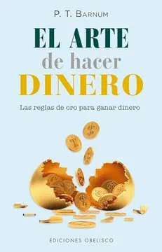 EL ARTE DE HACER DINERO: UNA GUÍA ESENCIAL PARA ALCANZAR LA PROSPERIDAD Y LA LIBERTAD FINANCIERA