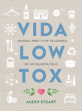 VIDA LOW TOX MANUAL PARA VIVIR SALUDABLE EN UN PLANETA FELIZ