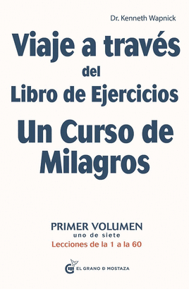 VIAJE A TRAVES DE LIBRO DE EJERCICIOS, UN CURSO DE MILAGROS