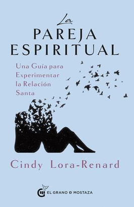 LA PAREJA ESPIRITUAL. UNA GUÍA PARA EXPERIMENTAR LA RELACIÓN SANTA