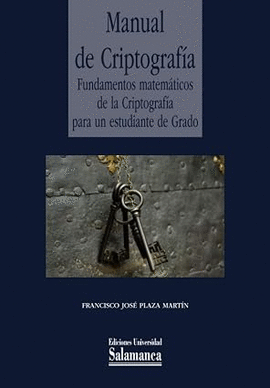 MANUAL DE CRIPTOGRAFÍA: FUNDAMENTOS MATEMÁTICOS DE LA CRIPTOGRAFÍA PARA UN ESTUDIANTE DE GRADO