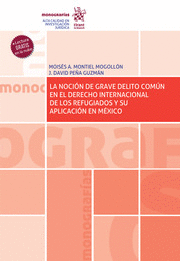 LA NOCIÓN DE GRAVE DELITO COMÚN EN EL DERECHO INTERNACIONAL DE LOS REFUGIADOS Y SU APLICACIÓN EN MÉXICO