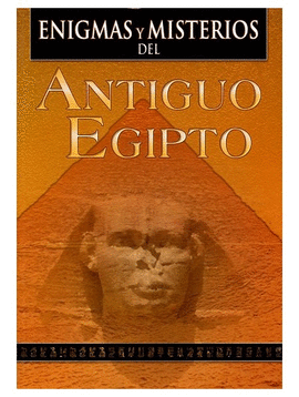ENIGMAS Y MISTERIOS DEL ANTIGUO EGIPTO