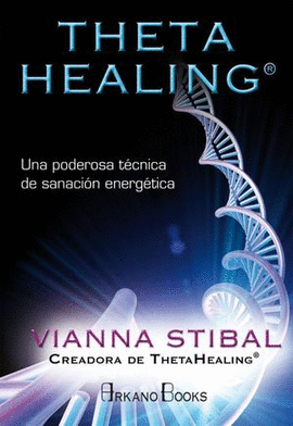 THETA HEALING. UNA PODEROSA TECNICA DE SANACION ENERGETICA