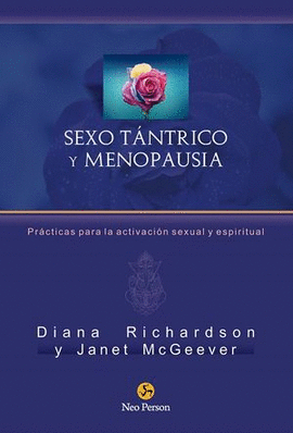 SEXO TÁNTRICO Y MENOPAUSIA. PRÁCTICAS PARA LA ACTIVACIÓN SEXUAL Y ESPIRITUAL