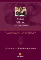 SEXO SLOW (SEXO CONSCIENTE). SENSUALIDAD CONSCIENTE PARA UNA SEXUALIDAD PLENA Y SOSTENIDA