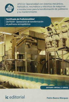 OPERATIVIDAD CON SISTEMAS MECÁNICOS, HIDRÁULICOS, NEUMÁTICOS Y ELÉCTRICOS DE MÁQUINAS E INSTALACIONES PARA LA TRANSFORMACIÓN DE POLÍMEROS Y SU MANTENIMIENTO