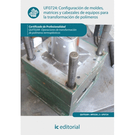 CONFIGURACIÓN DE MOLDES, MATRICES Y CABEZALES DE EQUIPOS PARA LA TRANSFORMACIÓN DE POLÍMEROS