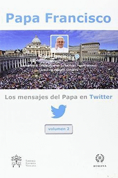 LOS MENSAJES DEL PAPA EN TWITTER, / VOL. 2