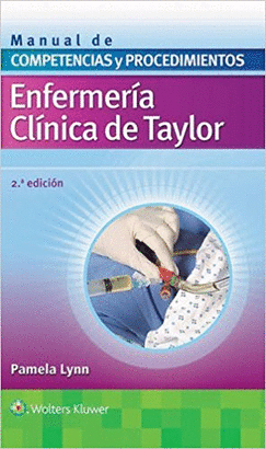 ENFERMERÍA CLÍNICA DE TAYLOR. MANUAL DE COMPETENCIAS Y PROCEDIMIENTOS