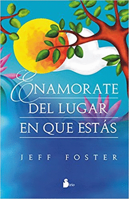ENAMORATE DEL LUGAR EN EL QUE ESTAS
