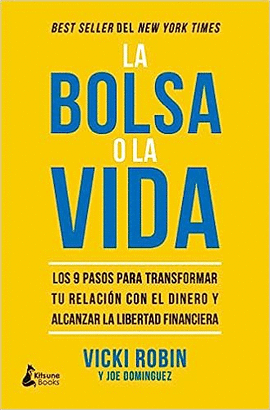 LA BOLSA O LA VIDA: LOS 9 PASOS PARA TRANSFORMAR TU RELACIÓN CON EL DINERO Y ALCANZAR LA LIBERTAD FINANCIERA