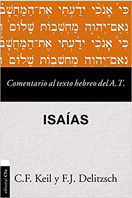 COMENTARIO AL TEXTO HEBREO DEL ANTIGUO TESTAMENTO - ISAÍAS