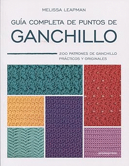 GUÍA COMPLETA DE PUNTOS DE GANCHILLO : 200 PATRONES DE GANCHILLO PRÁCTICOS Y ORIGINALES