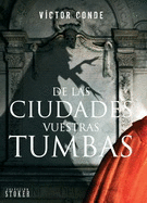DE LAS CIUDADES VUESTRAS TUMBAS