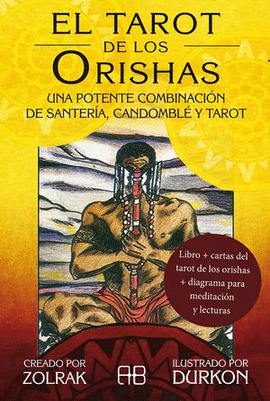 EL TAROT DE LOS ORISHAS. UNA POTENTE COMBINACIÓN DE SANTERÍA, CANDOMBLÉ Y TAROT (INCLUYE LIBRO + CARTAS + DIAGRAMA PARA MEDITACIÓN Y LECTURAS)