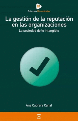 LA GESTION DE LA REPUTACION EN LAS ORGANIZACIONES: LA SOCIEDAD DE LO INTANGIBLE