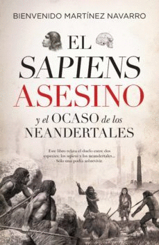 EL SAPIENS ASESINO Y EL OCASO DE LOS NEANDERTALES