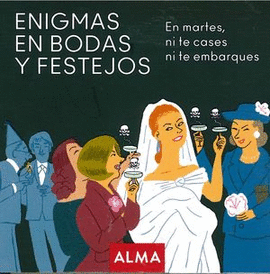 ENIGMAS DE BODAS Y FESTEJOS. EN MARTES, NI TE CASES NI TE EMBARQUES