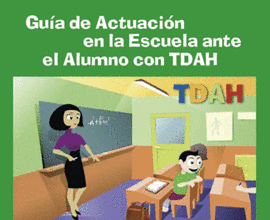 GUÍA DE ACTUACIÓN EN LA ESCUELA ANTE EL ALUMNO CON TDAH