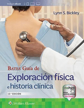 BATES. GUÍA DE EXPLORACIÓN FÍSICA E HISTORIA CLÍNIC (13 ED.)
