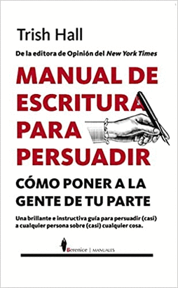 MANUAL DE ESCRITURA PARA PERSUADIR: CÓMO PONER A LA GENTE DE TU PARTE