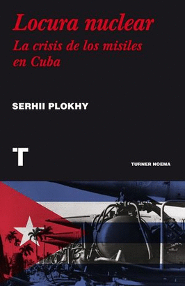 LOCURA NUCLEAR. LA CRISIS DE LOS MISILES