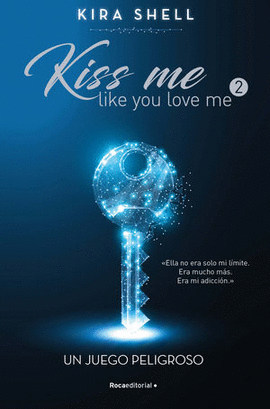 UN JUEGO PELIGROSO. KISS ME LIKE YOU LOVE ME. VOL 2