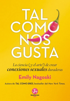 TAL COMO NOS GUSTA. LA CIENCIA (Y EL ARTE) DE CREAR CONEXIONES SEXUALES DURADERAS