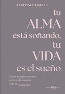 TU ALMA ESTÁ SOÑANDO, TU VIDA ES EL SUEÑO
