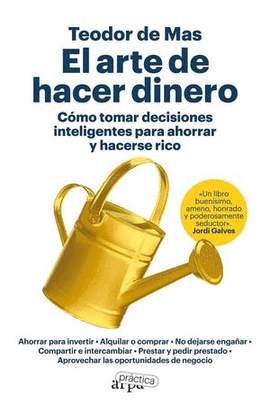 EL ARTE DE HACER DINERO. CÓMO TOMAR DESICIONES INTELIGENTES PARA AHORRAR Y HACERSE RICO