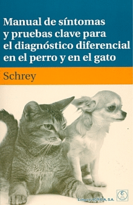 MANUAL DE SINTOMAS Y PRUEBAS CLAVES PARA DIAGNOSTICO DIFERENCIAL EN EL PERRO Y EN EL  GATO