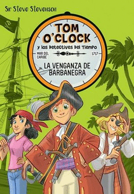 LA VENGANZA DE BARBANEGRA / TOM O'CLOCK Y LOS DETECTIVES DEL TIEMPO #4