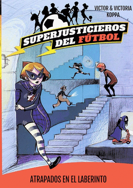 SUPERJUSTICIEROS DEL FUTBOL #7 ATRAPADOS EN EL LABERINTO