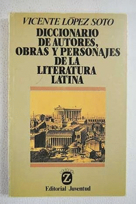 DICCIONARIO DE AUTORES OBRAS Y PERSONAJES DE LA LITERATURA LATINA
