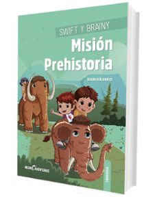 SWIFT Y BRAINY. MISION PREHISTORIA (NEUROAVENTURAS 5)