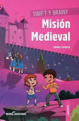 SWIFT Y BRAINY. MISION MEDIEVAL (NEUROAVENTURAS 6)