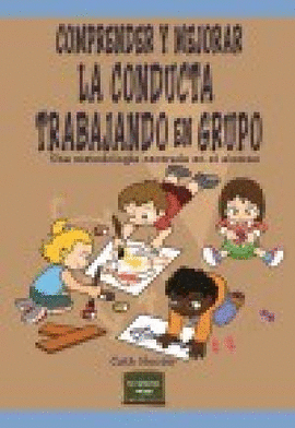 COMPRENDER Y MEJORAR LA CONDUCTA TRABAJANDO EN GRUPO: UNA METODOLOGÍA CENTRADA EN EL ALUMNO