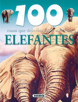 100 COSAS QUE DEBERÍAS SABER SOBRE LOS ELEFANTES