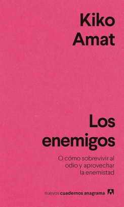 LOS ENEMIGOS O CÓMO SOBREVIVIR AL ODIO Y APROVECHAR LA ENEMISTAD