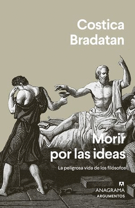 MORIR POR LAS IDEAS, LA PELIGROSA VIDA DE LOS FILÓSOFOS