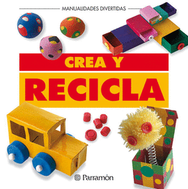 CREA Y RECICLA MANUALIDADES DIVERTIDAS