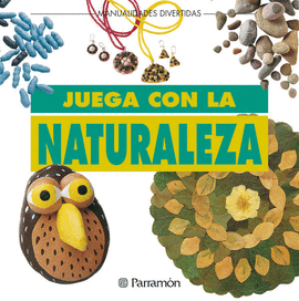 JUEGA CON LA NATURALEZA MANUALIDADES DIVERTIDAS