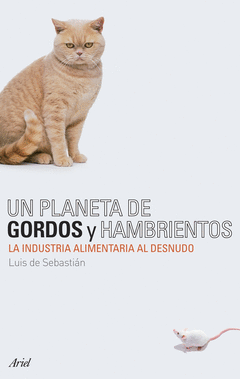 UN PLANETA DE GORDOS Y HAMBRIENTOS LA INDUSTRIA ALIMENTARIA AL DESNUDO