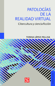 PATOLOGIA DE LA REALIDAD VIRTUAL. CIBERCULTURAL Y CIENCIA FICCION