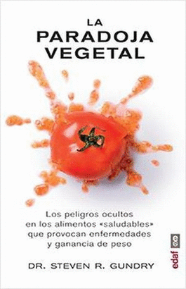 LA PARADOJA VEGETAL, LOS PELIGROS OCULTOS EN LOS ALIMENTOS
