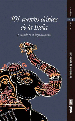 101 CUENTOS CLÁSICOS DE LA INDIA. LA TRADICIÓN DE UN LEGADO ESPIRITUAL